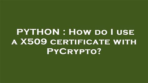 This method cannot read trusted certificates from an external source. . Python read certificate x509